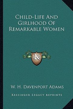 portada child-life and girlhood of remarkable women