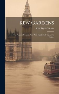 portada Kew Gardens: The Pleasure Grounds And Park. Hand-book Guide For Visitors (en Inglés)