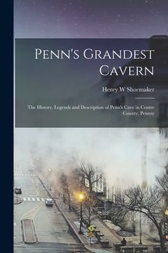 portada Penn's Grandest Cavern; the History, Legends and Description of Penn's Cave in Centre County, Pennsy (en Inglés)
