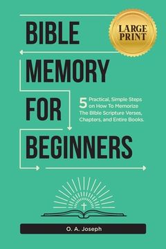 portada Bible Memory For Beginners: 5 Practical, Simple Steps on How To Memorize The Bible Scripture Verses, Chapters, and Entire Books (LARGE PRINT) (en Inglés)