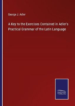 portada A key to the Exercises Contained in Adler's Practical Grammar of the Latin Language (en Inglés)