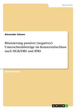 portada Bilanzierung passiver (negativer) Unterschiedsbeträge im Konzernabschluss nach HGB/DRS und IFRS (in German)