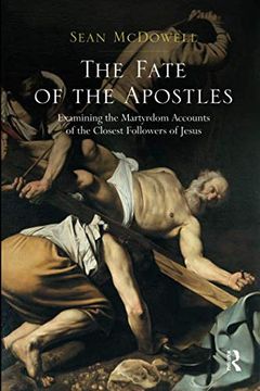 portada The Fate of the Apostles: Examining the Martyrdom Accounts of the Closest Followers of Jesus 