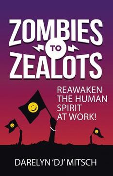 portada Zombies to Zealots: Reawaken the Human Spirit at Work! (en Inglés)