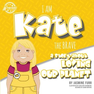 portada I Am Kate the Brave: a story about loving our planet (The Achievers - Level K) (en Inglés)