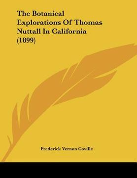 portada the botanical explorations of thomas nuttall in california (1899) (en Inglés)