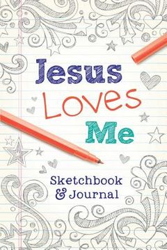 portada Jesus Loves Me: Sketchbook & Journal (en Inglés)