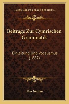 portada Beitrage Zur Cymrischen Grammatik: Einleitung Und Vocalismus (1887) (en Alemán)