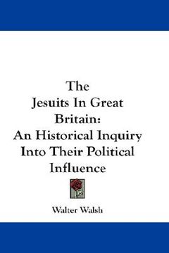 portada the jesuits in great britain: an historical inquiry into their political influence (en Inglés)
