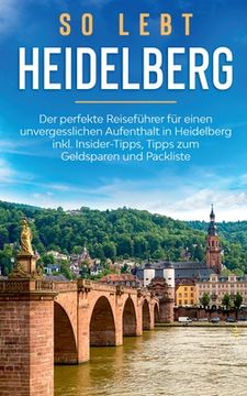 portada So lebt Heidelberg: Der perfekte Reiseführer für einen unvergesslichen Aufenthalt in Heidelberg inkl. Insider-Tipps, Tipps zum Geldsparen (in German)