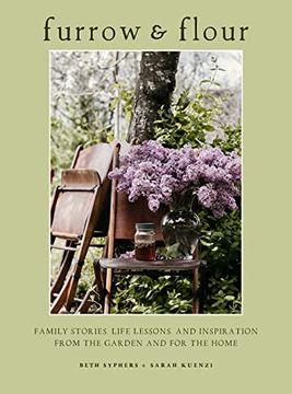 portada Furrow & Flour: Family Stories, Life Lessons, and Inspiration from the Garden and for the Home (en Inglés)