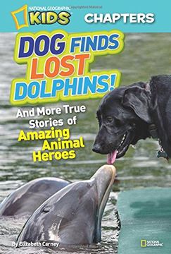 portada National Geographic Kids Chapters: Dog Finds Lost Dolphins: And More True Stories of Amazing Animal Heroes (National Geographic Kids Chapters) (in English)