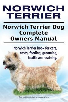 portada Norwich Terrier. Norwich Terrier Dog Complete Owners Manual. Norwich Terrier book for care, costs, feeding, grooming, health and training. 
