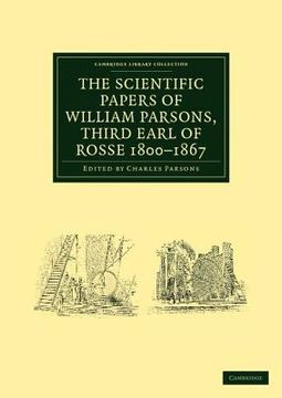 portada The Scientific Papers of William Parsons, Third Earl of Rosse 1800-1867 Paperback (Cambridge Library Collection - Physical Sciences) (en Inglés)
