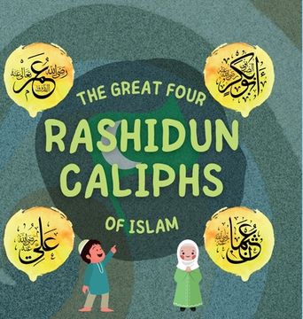 portada The Great Four Rashidun Caliphs of Islam: The Life Story of Four Great Companions of Prophet Muhammad (en Inglés)