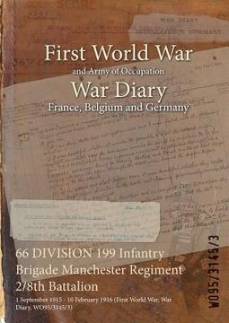 portada 66 DIVISION 199 Infantry Brigade Manchester Regiment 2/8th Battalion: 1 September 1915 - 10 February 1916 (First World War, War Diary, WO95/3145/3) (en Inglés)