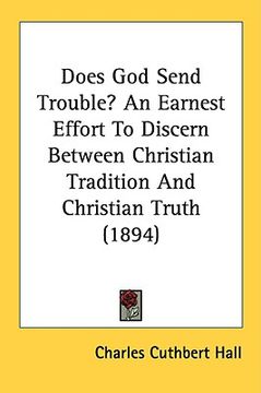 portada does god send trouble? an earnest effort to discern between christian tradition and christian truth (1894) (en Inglés)