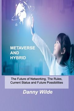 portada Metaverse and Hybrid: The Future of Networking, The Rules, Current Status and Future Possibilities (en Inglés)