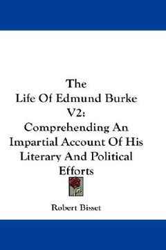 portada the life of edmund burke v2: comprehending an impartial account of his literary and political efforts (en Inglés)