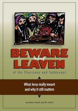 portada Beware the Leaven of the Pharisees and Sadducees: What Jesus really meant and why it still matters (en Inglés)
