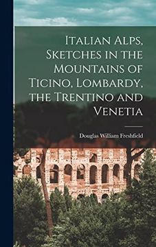 portada Italian Alps, Sketches in the Mountains of Ticino, Lombardy, the Trentino and Venetia (en Inglés)