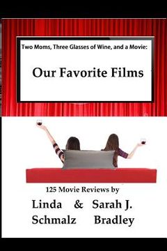 portada Two Moms, Three Glasses of Wine, and a Movie: : Volume 1: Our Favorite Films (en Inglés)