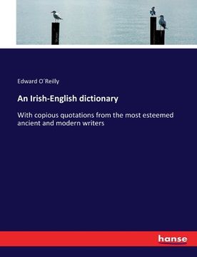 portada An Irish-English dictionary: With copious quotations from the most esteemed ancient and modern writers