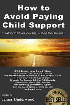 portada How to Avoid Paying Child Support: Learn How To Get Out of Paying Child Support Legally in the USA! A must read for anyone struggling with Child Suppo (en Inglés)