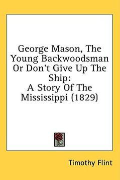portada george mason, the young backwoodsman or don't give up the ship: a story of the mississippi (1829)