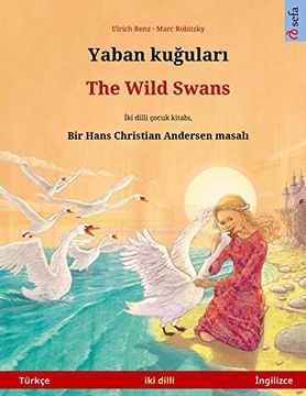 portada Yaban Kuğuları - the Wild Swans (Türkçe - İNgilizce): Hans Christian Andersen'in Çift Lisanlı Çocuk Kitabı (Sefa Picture Books in two Languages) 