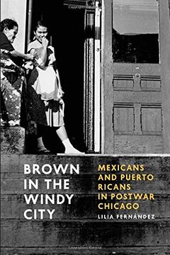 portada Brown in the Windy City: Mexicans and Puerto Ricans in Postwar Chicago (Historical Studies of Urban America) 