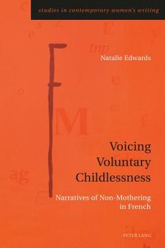 portada Voicing Voluntary Childlessness: Narratives of Non-Mothering in French (en Inglés)
