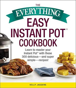 portada The Everything Easy Instant Pot(R) Cookbook: Learn to Master Your Instant Pot(R) With These 300 Delicious--And Super Simple--Recipes! (in English)