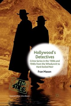 portada Hollywood's Detectives: Crime Series in the 1930s and 1940s from the Whodunnit to Hard-Boiled Noir (in English)