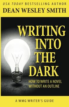 portada Writing Into the Dark: How to Write a Novel Without an Outline: Volume 9 (Wmg Writer'S Guides) (in English)