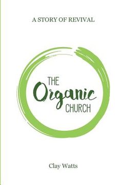 portada The Organic Church: A Story of Revival (en Inglés)