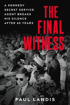 portada The Final Witness: A Kennedy Secret Service Agent Breaks His Silence After Sixty Years (en Inglés)