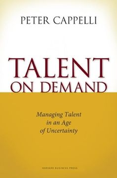 Talent on Demand: Managing Talent in an Age of Uncertainty (en Inglés)