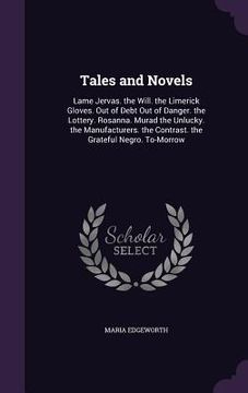 portada Tales and Novels: Lame Jervas. the Will. the Limerick Gloves. Out of Debt Out of Danger. the Lottery. Rosanna. Murad the Unlucky. the Ma