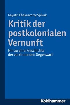 portada Kritik Der Postkolonialen Vernunft: Hin Zu Einer Geschichte Der Verrinnenden Gegenwart
