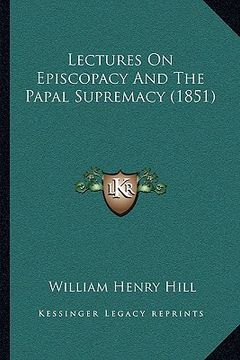 portada lectures on episcopacy and the papal supremacy (1851) (in English)