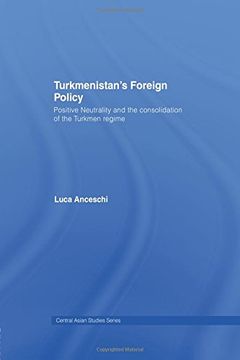 portada Turkmenistan’S Foreign Policy: Positive Neutrality and the Consolidation of the Turkmen Regime (Central Asia Research Forum) (en Inglés)