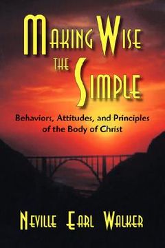 portada making wise the simple: behavior, attitudes and principles of the body of christ (en Inglés)