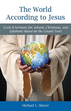portada The World According to Jesus: Cycle B Sermons for Advent, Christmas, and Epiphany Based on the Gospel Texts