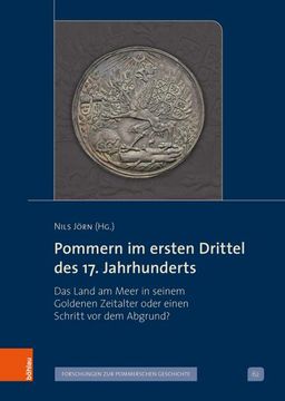 portada Pommern Im Ersten Drittel Des 17. Jahrhunderts: Das Land Am Meer in Seinem Goldenen Zeitalter Oder Einen Schritt VOR Dem Abgrund? (in German)