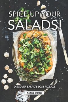 portada Spice Up Your Salads!: Discover Salad's Lost Pizzazz (en Inglés)