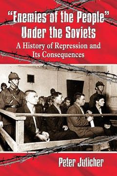 portada Enemies of the People Under the Soviets: A History of Repression and Its Consequences (en Inglés)