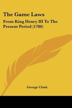 portada the game laws: from king henry iii to the present period (1786) (en Inglés)