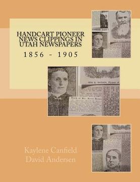 portada Handcart Pioneer News Clippings in Utah Newspapers: 1856 - 1905 (en Inglés)