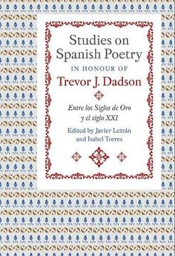 portada Studies on Spanish Poetry in Honour of Trevor j. Dadson: Entre los Siglos de oro y el Siglo xxi (Coleccion Tamesis: Serie a, Monografias) (in English)